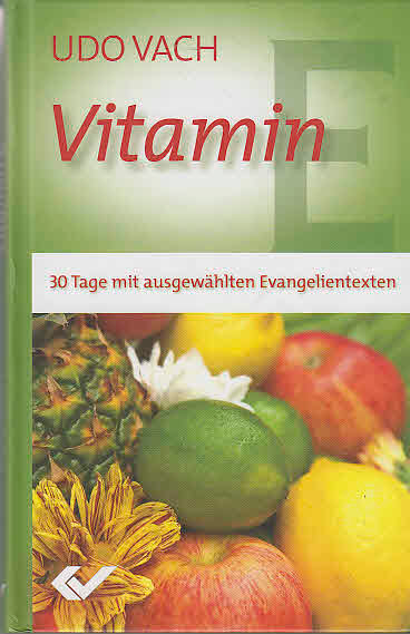 Vitamin E : 30 Tage mit ausgewählten Evangelientexten. - Vach, Udo