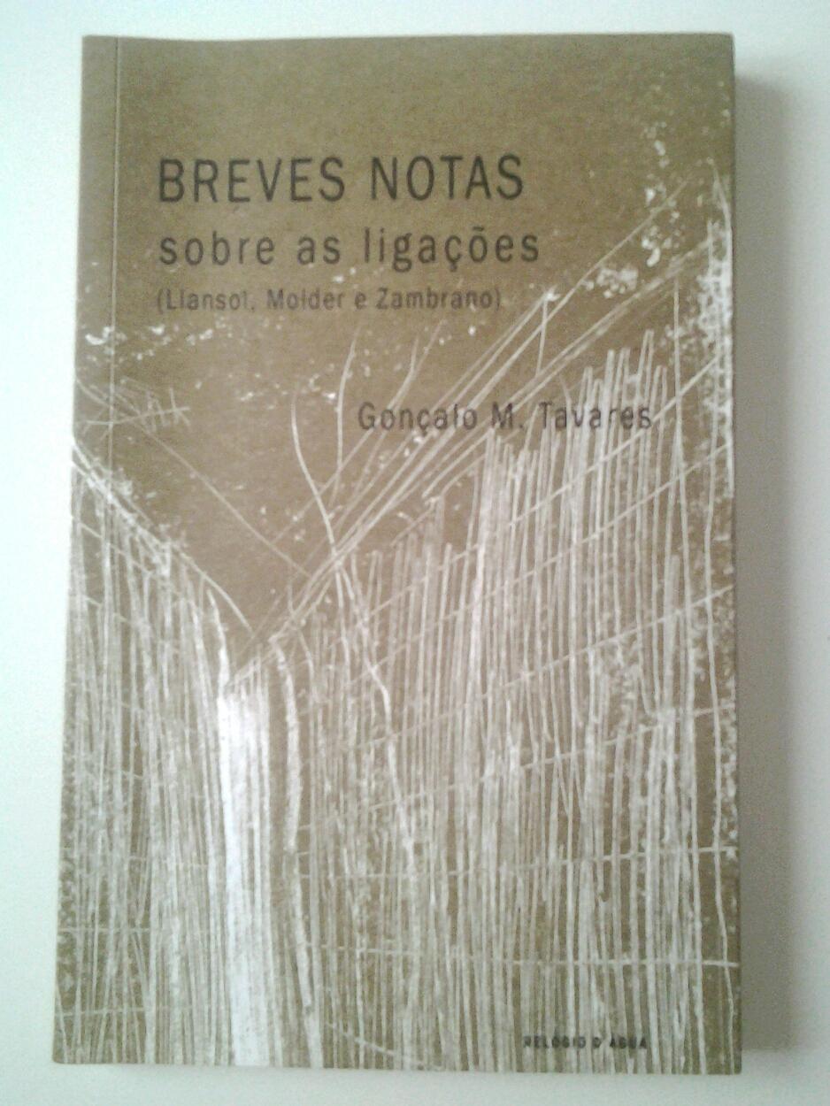 Breves Notas sobre as Ligaçoes (Llansol, Molder e Zambrano). Enciclopédia. Cadernos de Gonçalo M. Tavares, 26 - Gonçalo M. Tavares