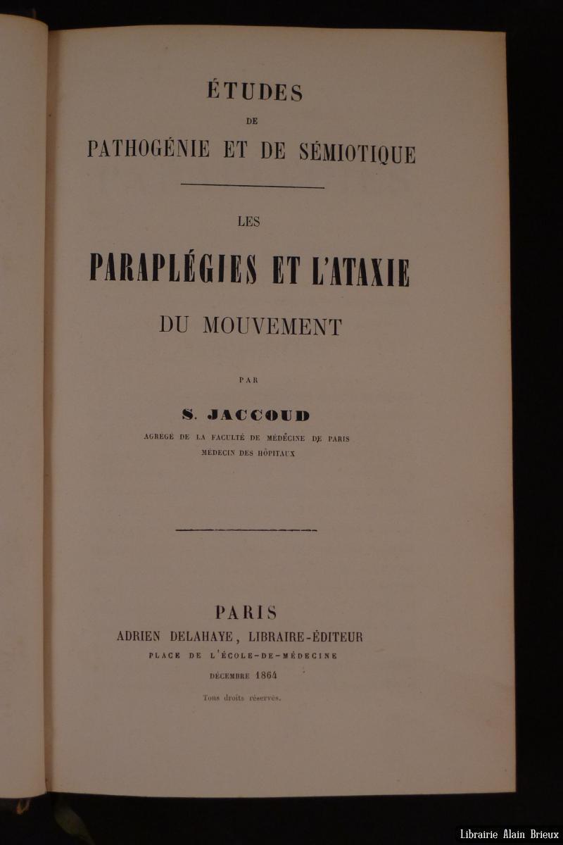 Études de pathogénie et de sémiotique. Les paraplégies et l'ataxie ...