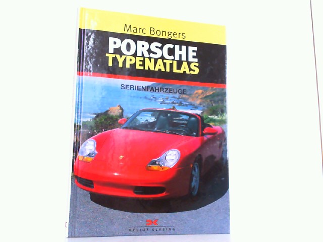 Porsche Typenatlas - Serienfahrzeuge. - Bongers, Marc