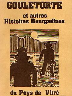 Gouletorte et autres Histoires Bourgadines du Pays de Vitré. PINOT G. T. [Très bon] [Couverture souple]