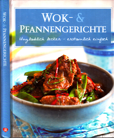 Wok- und Pfannengerichte - Unglaublich lecker, erstaunlich einfach - Kuhn, Christine und Kathrin Höller;