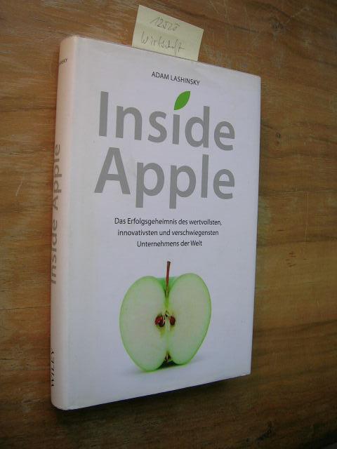 Inside Apple. Das Erfolgsgeheimnis des wertvollsten, innovativsten und verschwiegensten Unternehmens der Welt. - Lashinsky, Adam