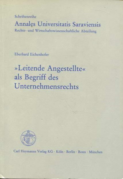 Leitende Angestellte als Begriff des Unternehmensrechts. Schriftreihe Annales Universitatis Saraviensis Band 92 - Eichenhofer, Eberhard