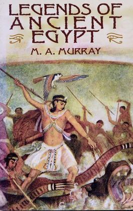 Legends of Ancient Egypt - Murray, Margaret Alice