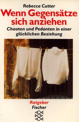 Wenn Gegensätze sich anziehen. Chaoten und Pedanten in einer glücklichen Beziehung - Cutter, Rebecca