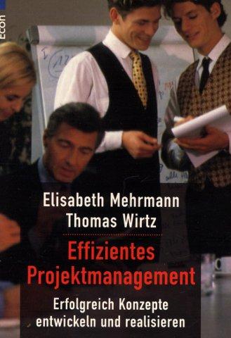 Effizientes Projektmanagement - Erfolgreich Konzepte entwickeln und realisieren - Mehrmann, Elisabeth / Wirtz, Thomas