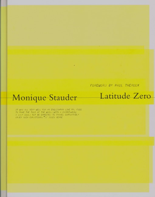 Latitude Zero. Forword by Paul Theroux. - STAUDER, MONIQUE. & THEROUX, PAUL.