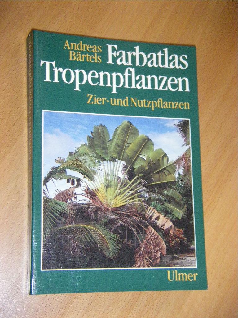 Farbatlas Tropenpflanzen. Zier- und Nutzpflanzen - Bärtels, Andreas