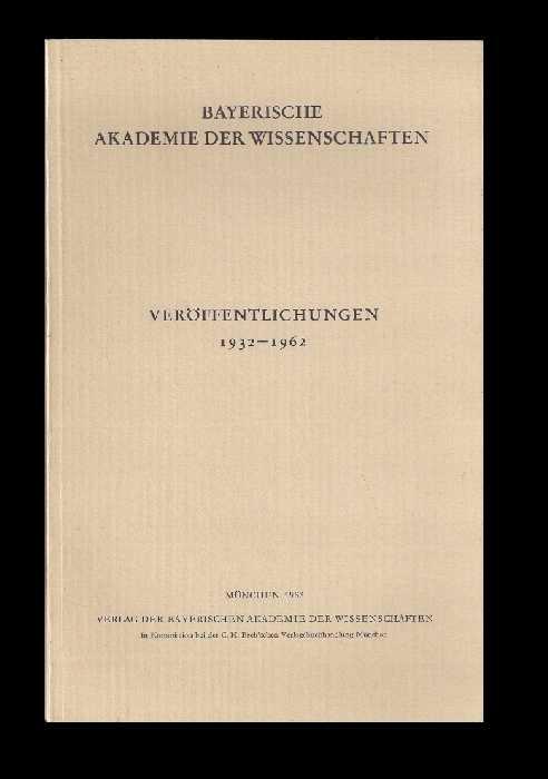 Veröffentlichungen 1932-1962. - Bibliographie. - Bayerische Akademie der Wissenschaften. -