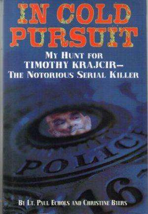 IN COLD PURSUIT My Hunt for Timothy Krajcir - The Notorious Serial Killer - Echols (Lt. Paul) & Byers (Christine)