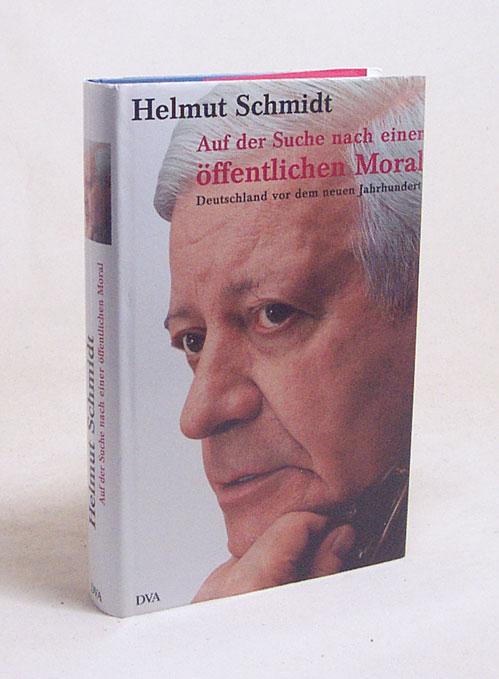 Auf der Suche nach einer öffentlichen Moral : Deutschland vor dem neuen Jahrhundert / Helmut Schmidt - Schmidt, Helmut