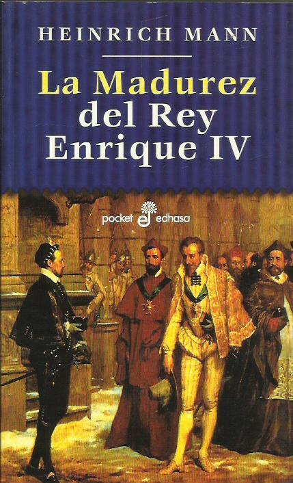 LA MADUREZ DEL REY ENRIQUE IV - Mann,Heinrich