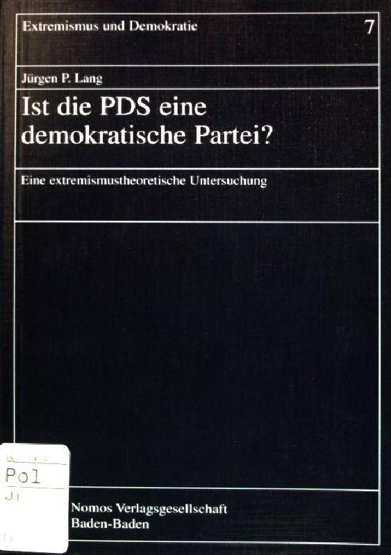 Ist die PDS eine demokratische Partei? Eine extremismustheoretische Untersuchung Extremismus und Demokratie; Bd. 7 - Lang, Jürgen P.