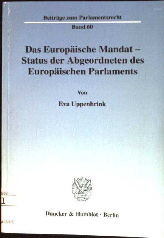 Das Europäische Mandat - Status der Abgeordneten des Europäischen Parlaments. Beiträge zum Parlamentsrecht; Bd. 60 - Uppenbrink, Eva