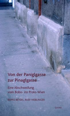 Von der Paniglgasse zur Pinaglgasse. Eine Abschweifung vom Bobo- ins Prolo-Wien - Beyerl, Beppo / Hieblinger, Rudi