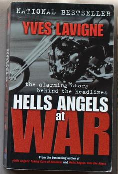HELLS ANGELS AT WAR: THE ALARMING STORY BEHIND THE HEADLINES. (HELL'S ANGELS.) - Lavigne, Yves.
