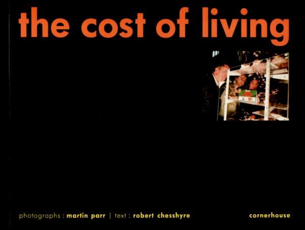 THE COST OF LIVING - SIGNED BY MARTIN PARR - (PARR, MARTIN). Parr, Martin & Robert Chesshyre
