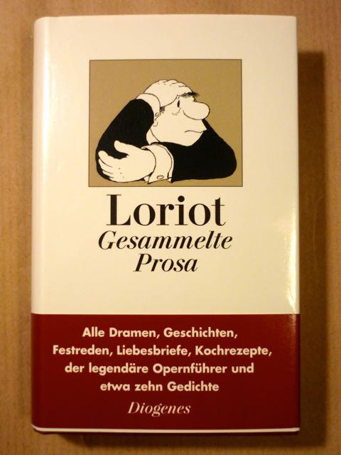 Gesammelte Prosa. Alle Dramen, Geschichten, Festreden, Liebesbriefe, Kochrezepte, der legendäre Opernführer und etwa zehn Gedichte - Loriot; Vorwort Joachim Kaiser; Nachwort Christoph Stölzl