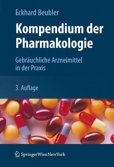 Kompendium der Pharmakologie: Gebräuchliche Arzneimittel in der Praxis (German Edition), 3. Auflage : Gebräuchliche Arzneimittel in der Praxis - Eckhard Beubler