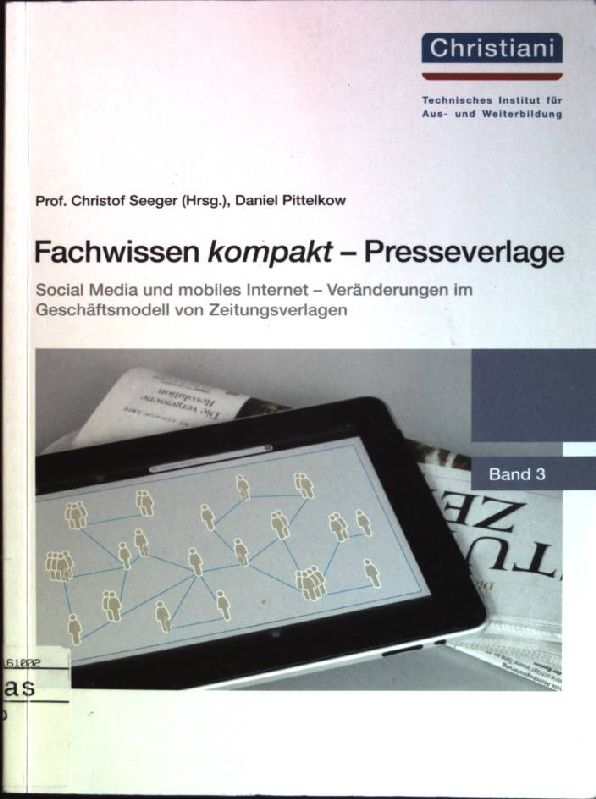 Social Media und mobiles Internet - Veränderungen im Geschäftsmodell von Zeitungsverlagen Fachwissen kompakt - Presseverlage; Band 3 - Pittelkow, Daniel und Christoph [Hrsg.] Seeger