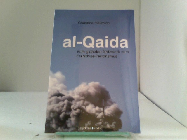 al-Qaida: Vom globalen Netzwerk zum Franchise-Terrorismus - Hellmich, Christina