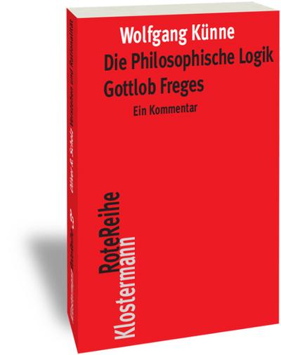 Die Philosophische Logik Gottlob Freges - Wolfgang Künne