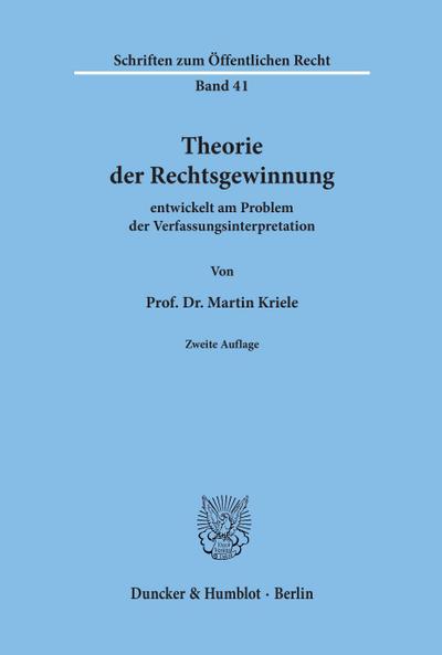 Theorie der Rechtsgewinnung : entwickelt am Problem der Verfassungsinterpretation. - Martin Kriele