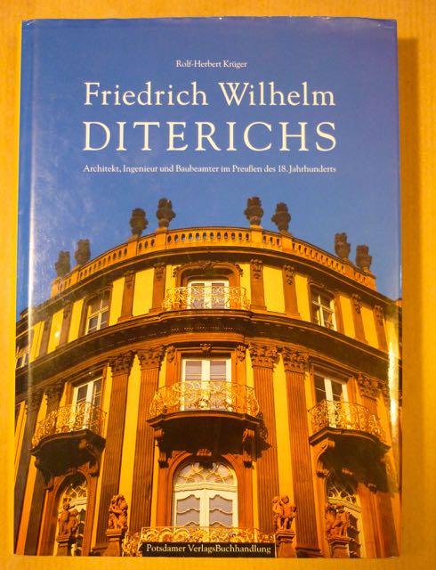 Friedrich Wilhelm Diterichs. Architekt, Ingenieur und Baubeamter im Preußen des 18. Jahrhunderts - Krüger, Rolf-Herbert