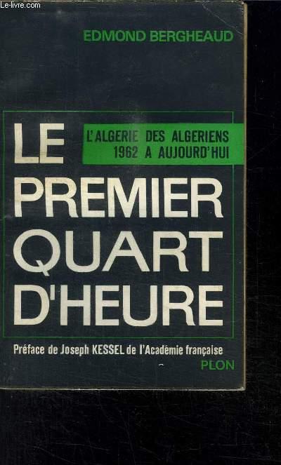 LE PREMIER QUART D HEURE- L ALGERIE DES ALGERIENS 1962 A AUJOURD HUI by ...