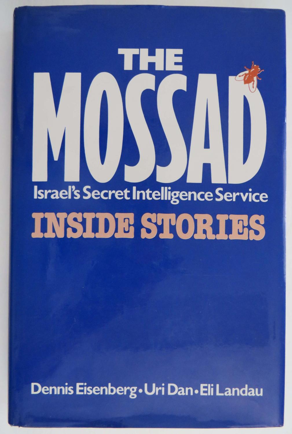 The Mossad : Israel's Secret Intelligence Service Inside Stories - Eisenberg, Dennis; Dan, Uri; Landau, Eli