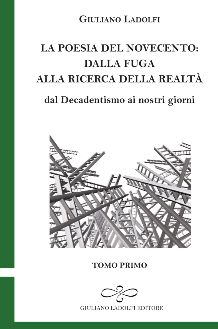 La Poesia del Novecento. Dalla Fuga alla Ricerca della Realtà. dal Decadentismo ai Nostri Giorni. Vol. 1 - Ladolfi Giuliano