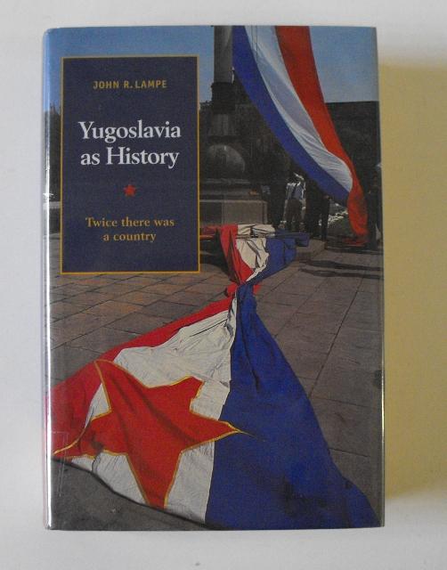 Yugoslavia as History: Twice There was a Country - Lampe, John R.