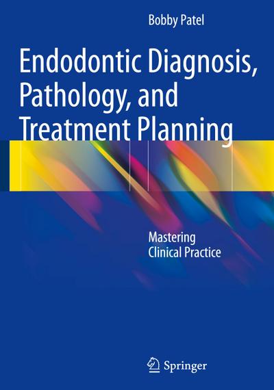 Endodontic Diagnosis, Pathology, and Treatment Planning - Bobby Patel