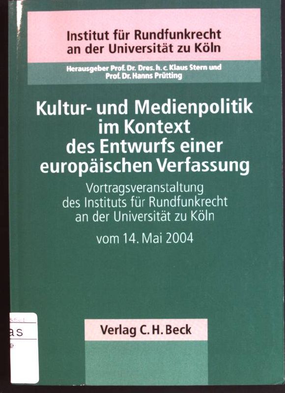 Kultur- und Medienpolitik im Kontext des Entwurfs einer europäischen Verfassung: vom 14. Mai 2004 Schriftenreihe des Instituts für Rundfunkrecht an der Universität zu Köln; Bd. 93 - Stern, Klaus [Hrsg.] und Hanns [Hrsg.] Prütting