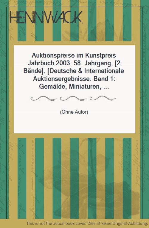 Auktionspreise im Kunstpreis Jahrbuch 2003. 58. Jahrgang. [2 Bände]. [Deutsche & Internationale Auktionsergebnisse. Band 1: Gemälde, Miniaturen, Zeichnungen, Aquarelle, Druckgrafik, Plakate / Band 2: Antiquitäten, Judaica, Uhren, Asiatica, Kunst des Islam, Plastik, Fotografie].