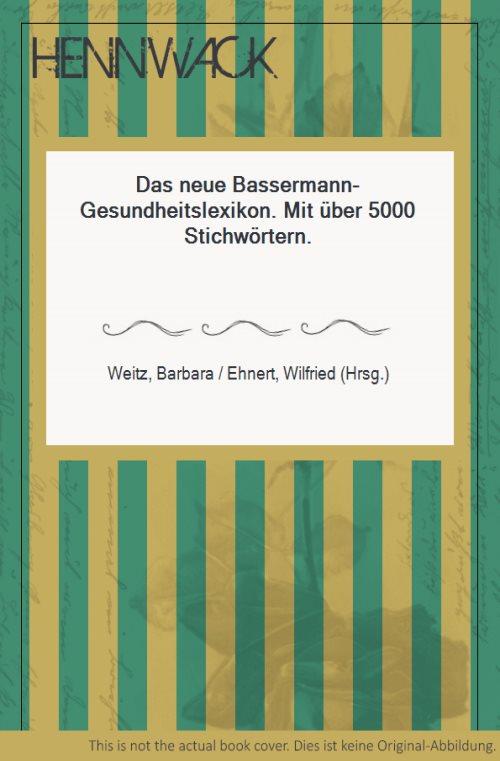 Das neue Bassermann-Gesundheitslexikon. Mit über 5000 Stichwörtern. - Weitz, Barbara / Ehnert, Wilfried (Hrsg.)