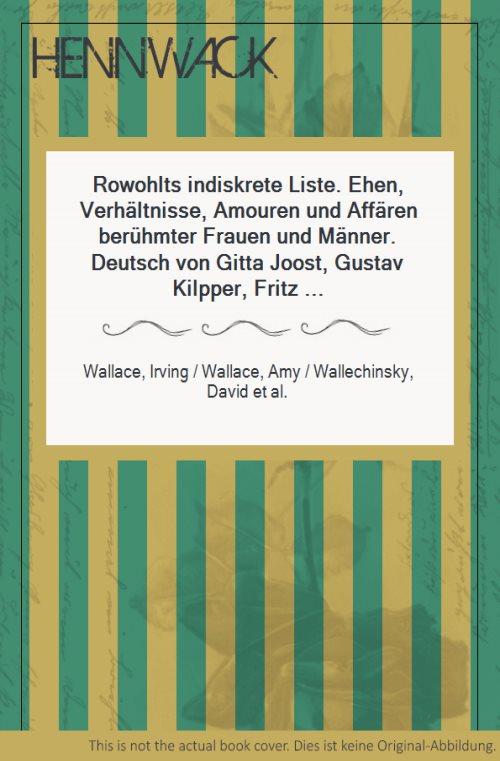 Rowohlts indiskrete Liste. Ehen, Verhältnisse, Amouren und Affären berühmter Frauen und Männer. Deutsch von Gitta Joost, Gustav Kilpper, Fritz Lahmann und Brigitte Westermeier. - Wallace, Irving / Wallace, Amy / Wallechinsky, David et al.