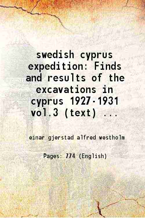 swedish cyprus expedition Finds and results of the excavations in cyprus 1927-1931 vol.3 (text) Volume III 1937 [Hardcover] - einar gjerstad alfred westholm