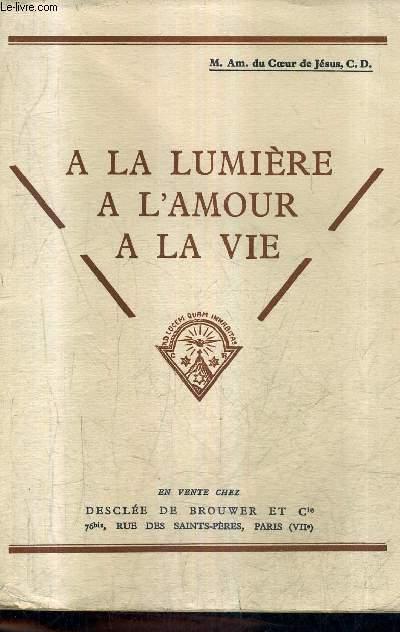 A La Lumiere A L Amour A La Vie De La Doctrine De L Inhabitation Divine En Soeur Elisabeth De La Trinite By M Am Du Coeur De Jesus Bon Couverture Souple 1936 Le Livre