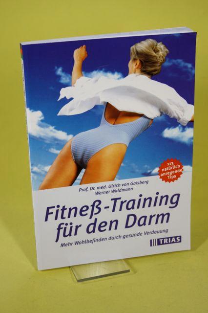 Fitneß-Training für den Darm - Mehr Wohlbefinden durch gesunde Verdauung ; 113 natürlich anregende Tips - Gaisberg, Ulrich von Waldmann, Werner