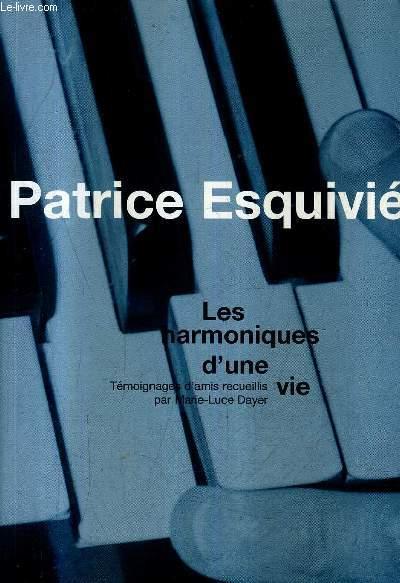 PATRICE ESQUIVIE - LES HARMONIQUES D'UNE VIE. - DAYER MARIE LUCE