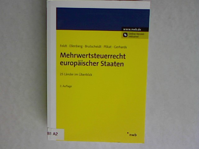 Mehrwertsteuerrecht europäischer Staaten : 25 Länder im Überblick. - Feldt, Matthias, Diana Ellenberg und Erik Plikat Mark R. Gerhards Daniela Brutscheidt