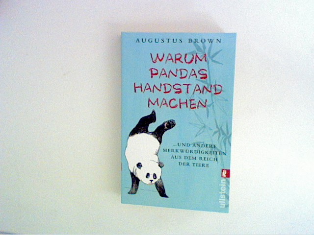 Warum Pandas Handstand machen: . und andere Merkwürdigkeiten aus dem Reich der Tiere - Brown, Augustus