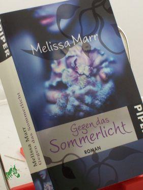 Gegen das Sommerlicht : Roman / Melissa Marr. Aus dem Engl. von Birgit Schmitz - Marr, Melissa, Schmitz, Birgit Übers.