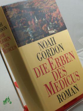 Die Erben des Medicus : Roman / Noah Gordon. Aus dem Amerikan. von Ulrike Wasel und Klaus Timmermann - Gordon, Noah