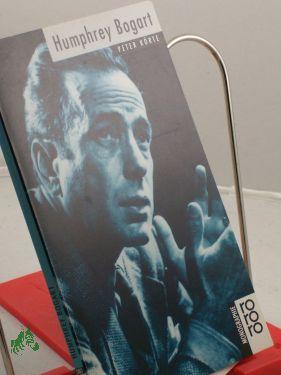 Humphrey Bogart / mit Selbstzeugnissen und Bilddokumenten dargest. von Peter Körte - Körte, Peter