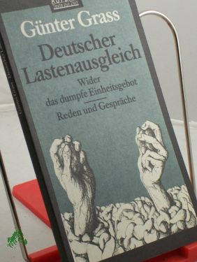 Deutscher Lastenausgleich : wider das dumpfe Einheitsgebot , Reden und Gespräche / Günter Grass - Grass, Günter