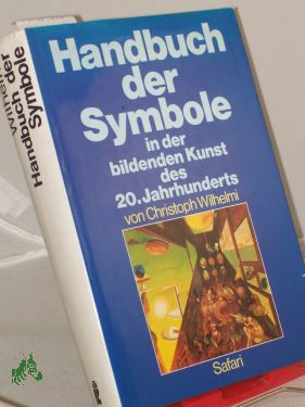 Handbuch der Symbole in der bildenden Kunst des 20. zwanzigsten Jahrhunderts / Christoph Wilhelmi - Wilhelmi, Christoph