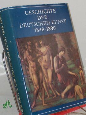 Geschichte der deutschen Kunst 1848 - 1890 / Peter H. Feist in Zusammenarbeit mit Dieter Dolgner . - Feist, Peter H. (Herausgeber)